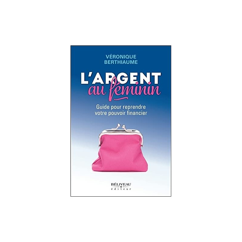 L'argent au féminin - Guide pour reprendre votre pouvoir financier
