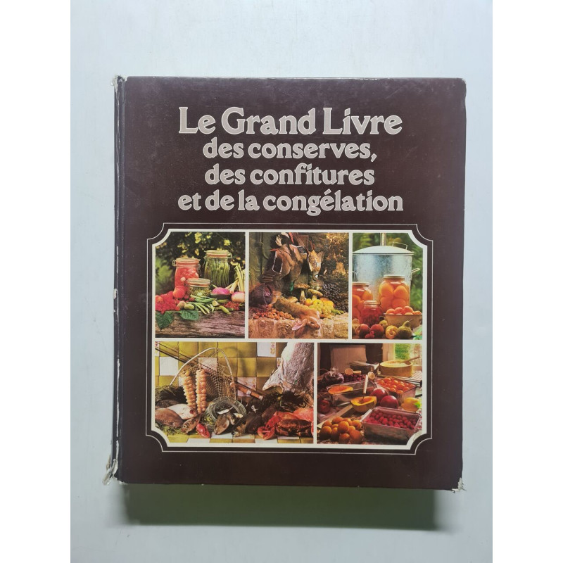 Le Grand Livre des conserves des confitures et de la congélation -...
