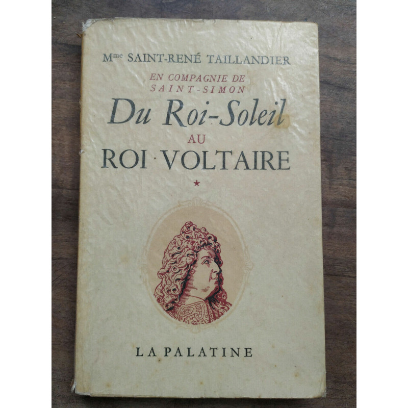 taillandier Du Roi soleil au Roi voltaire Tome 1 et Tome 2 La palatine