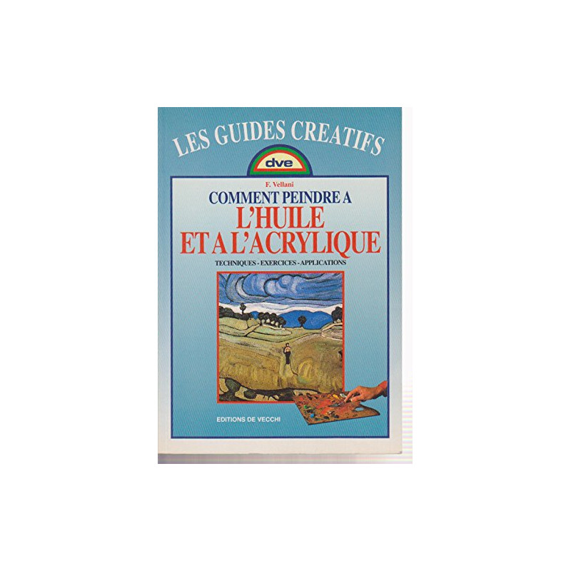 Comment peindre à l'huile et à l'acrylique : Techniques exercices...