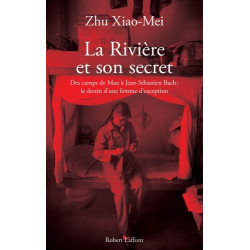 La rivière et son secret. Des camps de Mao à Jean-Sébastien Bach...