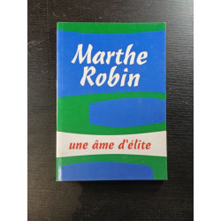 Marthe Robin - une âme d'élite