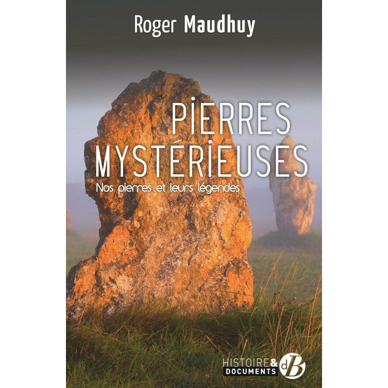 Pierres mystérieuses: Nos pierres et leurs légendes