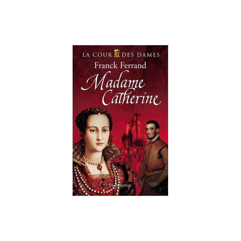 La Cour des Dames Tome 3 : Madame Catherine