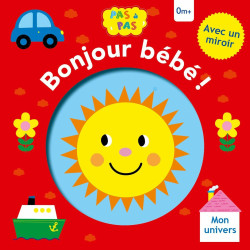 Bonjour bébé ! - Mon univers (Pas à pas 1)