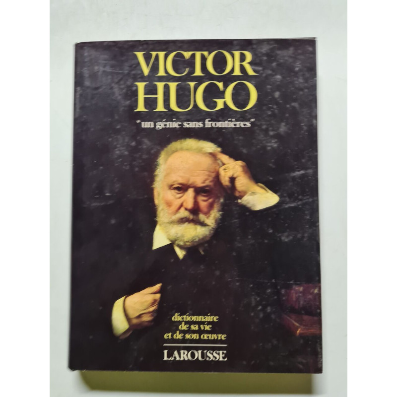 Victor hugo un genie sans frontieres dictionnaire de sa vie et de...