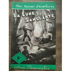 Mon Roman d'aventures La lune sanglante - Maurice d'escrignelles