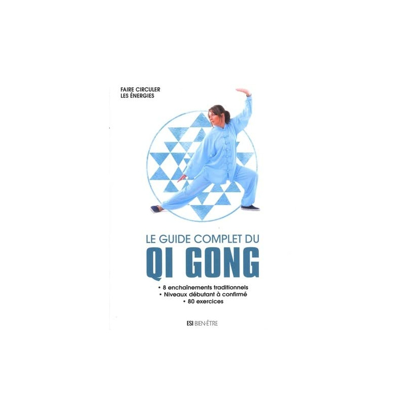 GUIDE COMPLET DU QI GONG (LE) - FAIRE CIRCULER LES ENERGIES