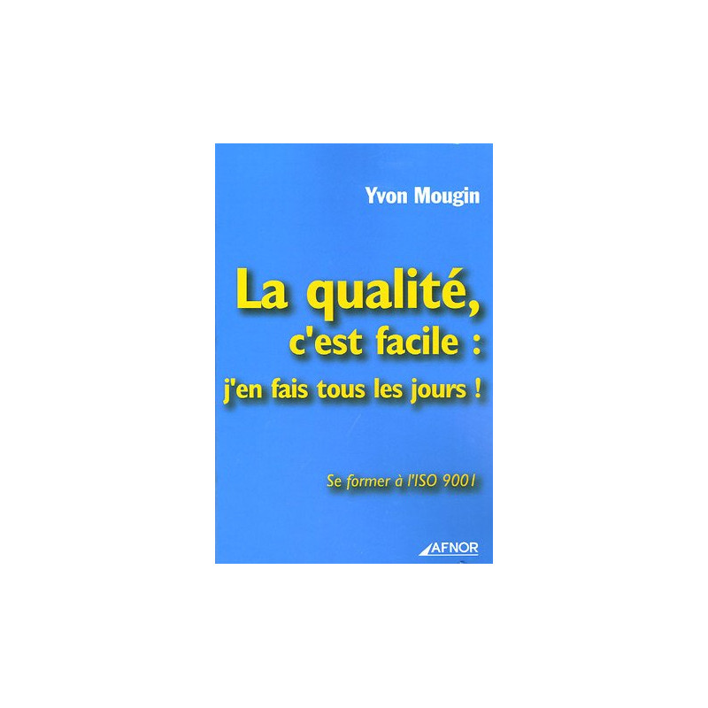 La qualité c'est facile : j'en fais tous les jours : Se former à...