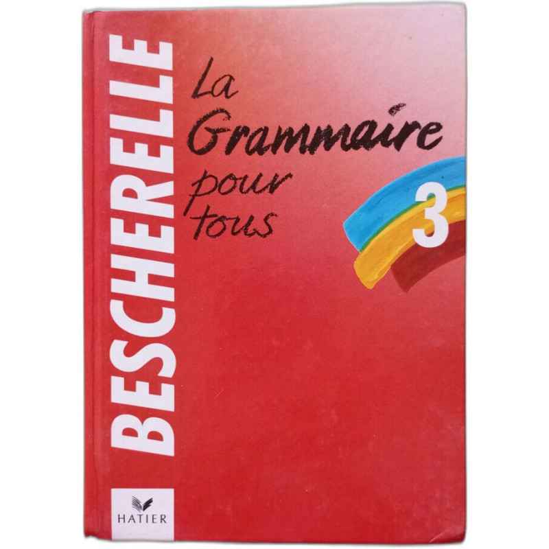Bescherelle 3: Grammaire Pour Tous