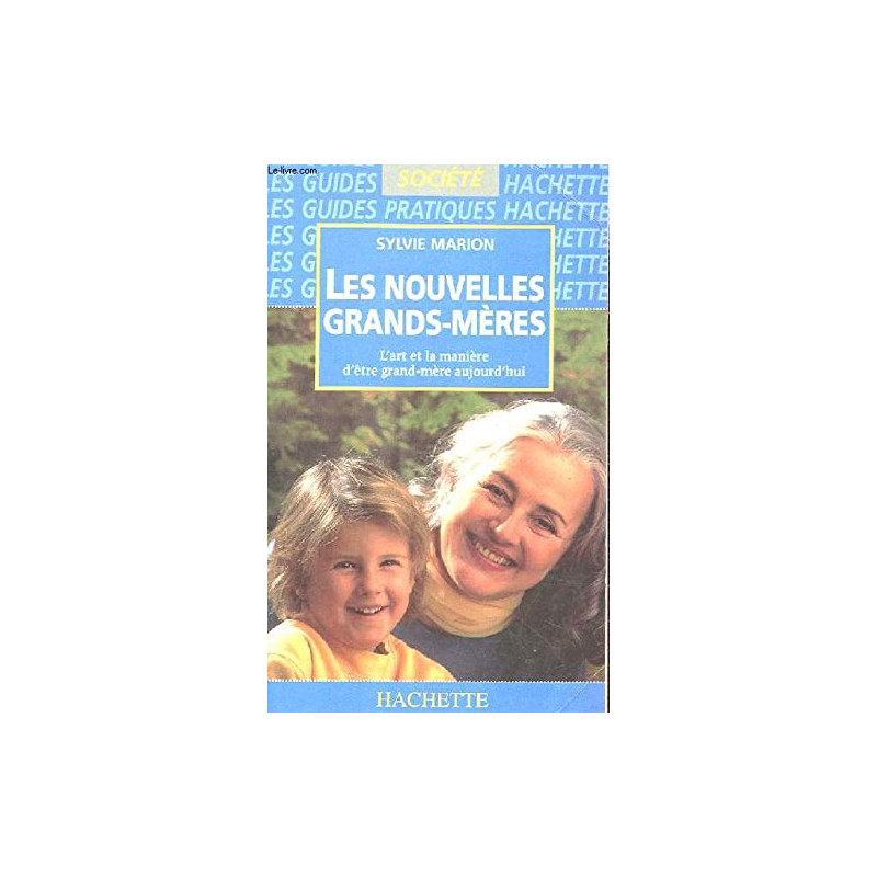 LES NOUVELLES GRANDS-MERES. L'art et la manière d'être grand-mère...