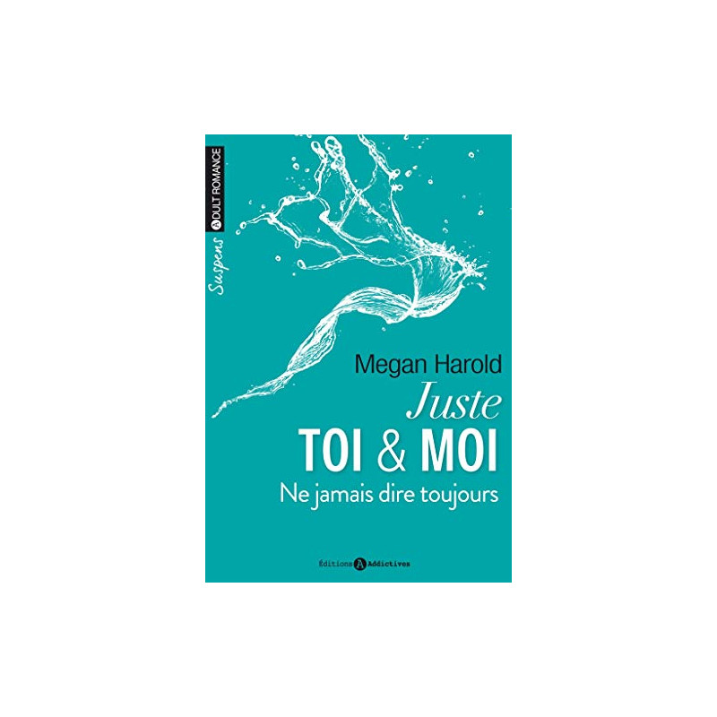 Juste toi et moi. Ne jamais dire toujours (volume 2/2)