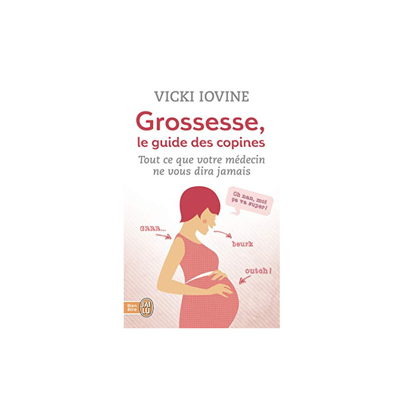 Grossesse le guide des copines : Tout ce que votre médecin ne vous...
