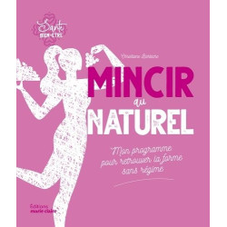 Mincir au naturel: Mon programme pour retourver la forme sans régime