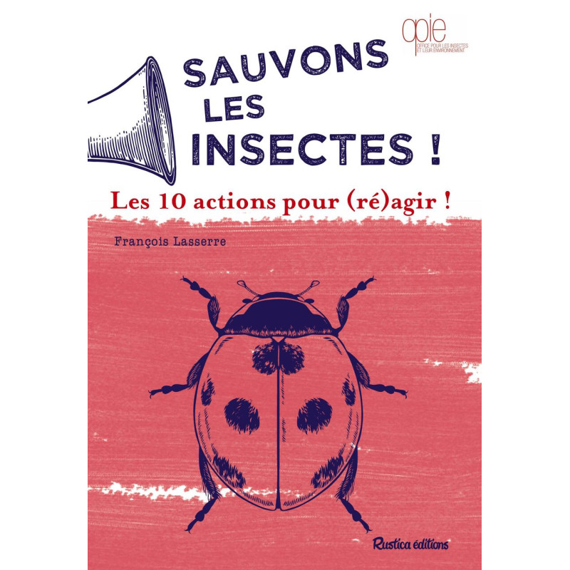 Sauvons les insectes !: Les 10 actions pour (ré)agir