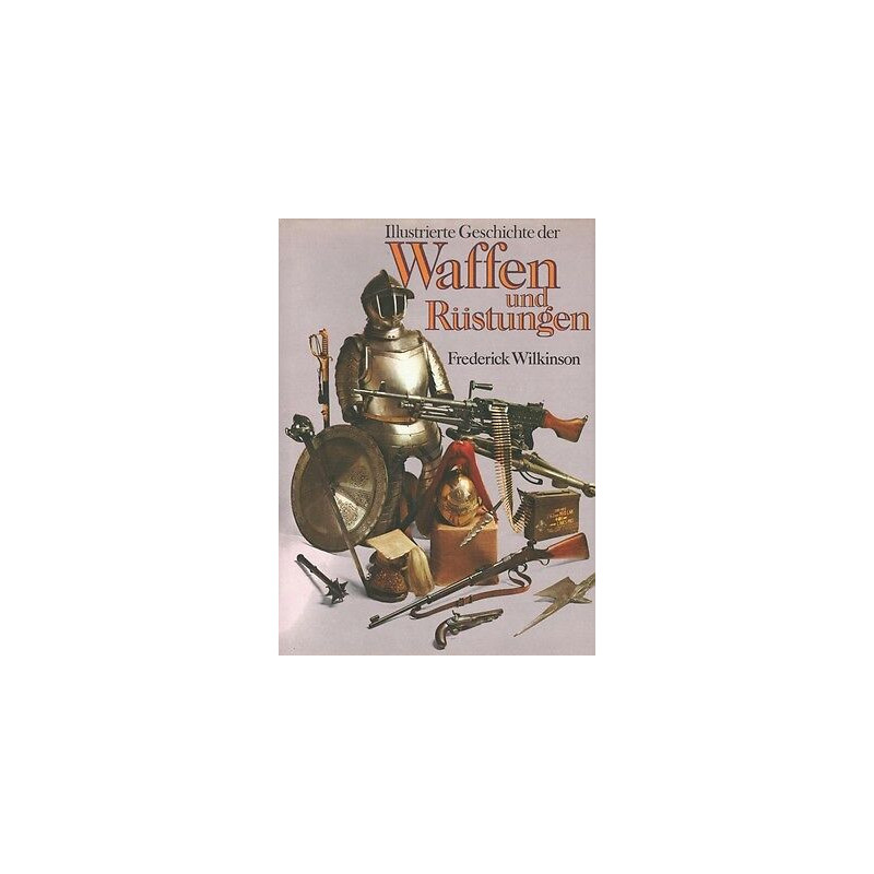 Frederick Wilkinson Illustrierte GESCHICHTE DER WAFFEN und...