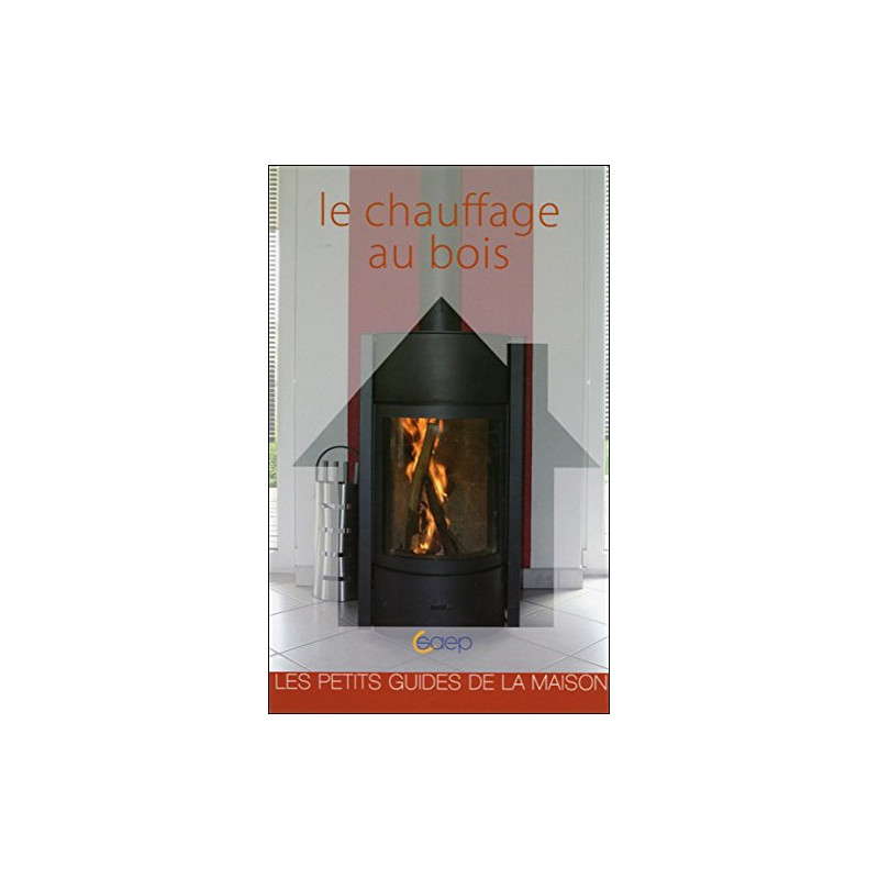 Le chauffage au bois - Les petits guides de la maison