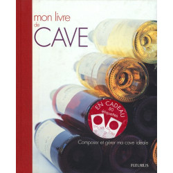 Mon livre de cave : Composer et gérer ma cave idéale