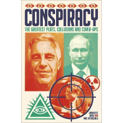 Conspiracy: The Greatest Plots Collusions and Cover-Ups