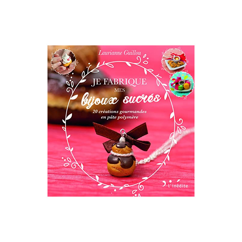 Je fabrique mes bijoux sucrés !: 20 créations gourmandes en pâte...