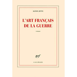 L'art français de la guerre Prix Goncourt 2011