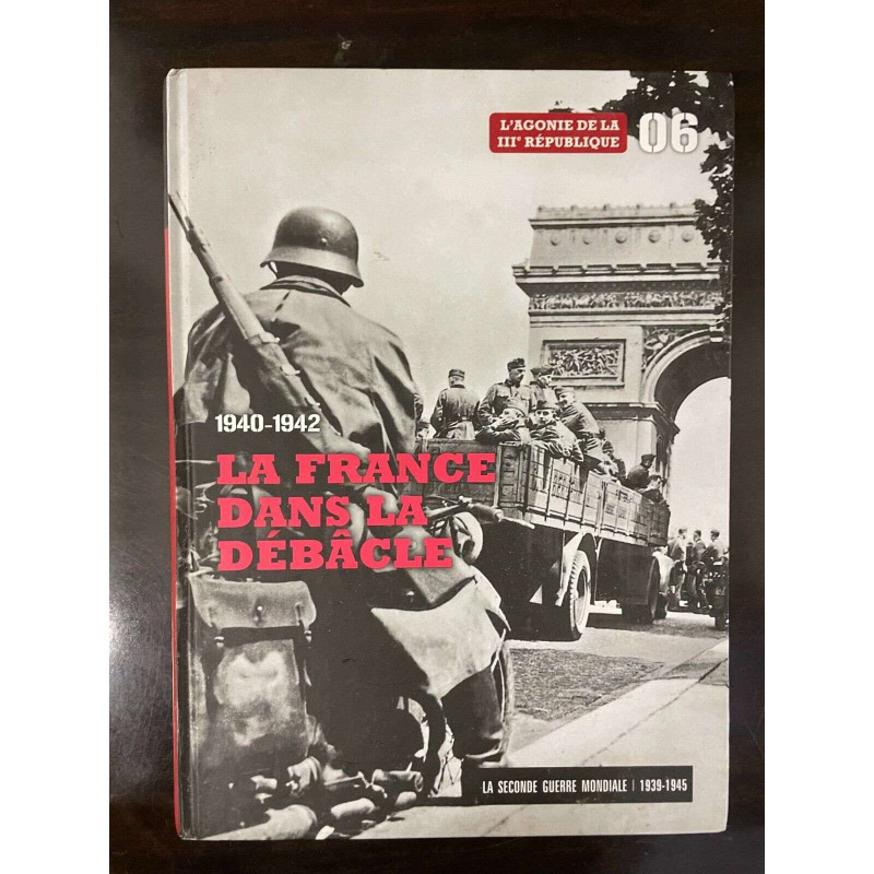 La Seconde Guerre Mondiale n 06 1940 1942 La France dans La Débâcle
