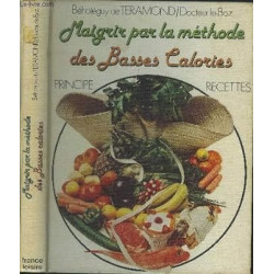 Maigrir par la méthode des basses calories Principe Recettes