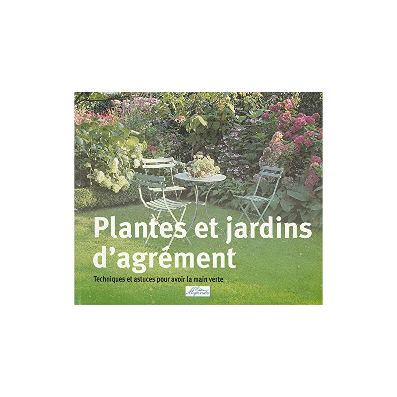 Plantes et jardins d'agrément - techniques et astuces pour avoir...