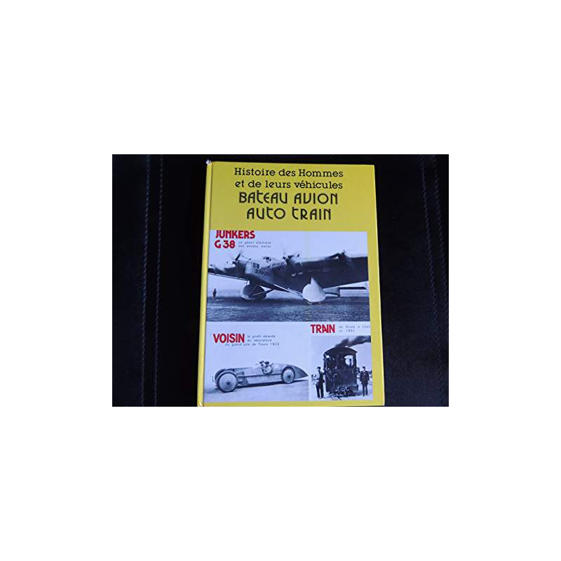 Histoire des hommes et de leurs véhicules bateau avion auto train