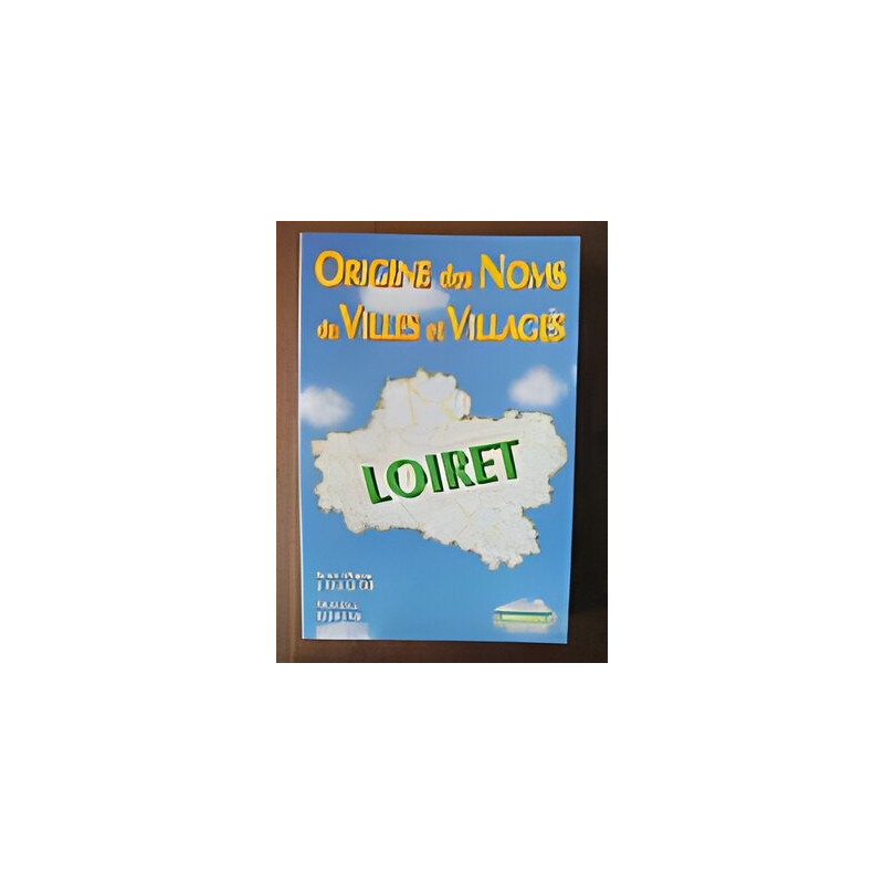Origine des noms de villes et villages : le Loiret