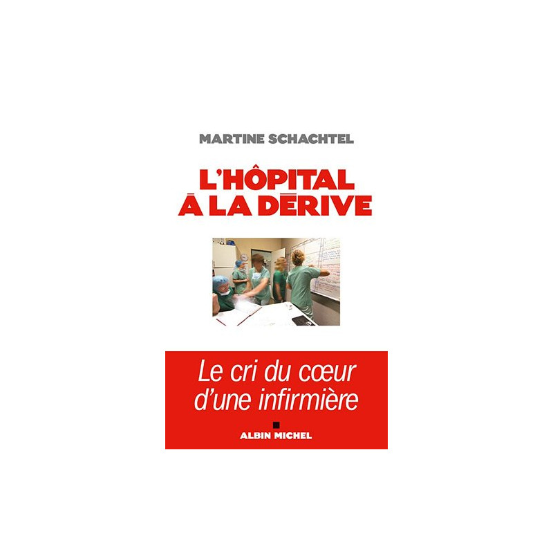 L'hôpital à la dérive - Le cri du coeur d'une infirmière