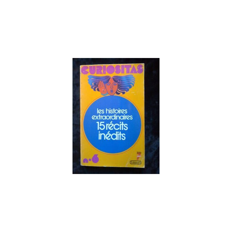 Curiositas 6 Les histoires extraordinaires 15 récits inédits E