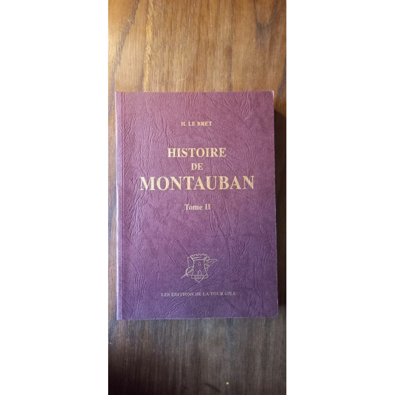 H. Le Bret - Histoire De Montauban Tome II Les Editions De La Tour...