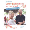 Vivre pleinement sa retraite ! : Démarrer une nouvelle vie
