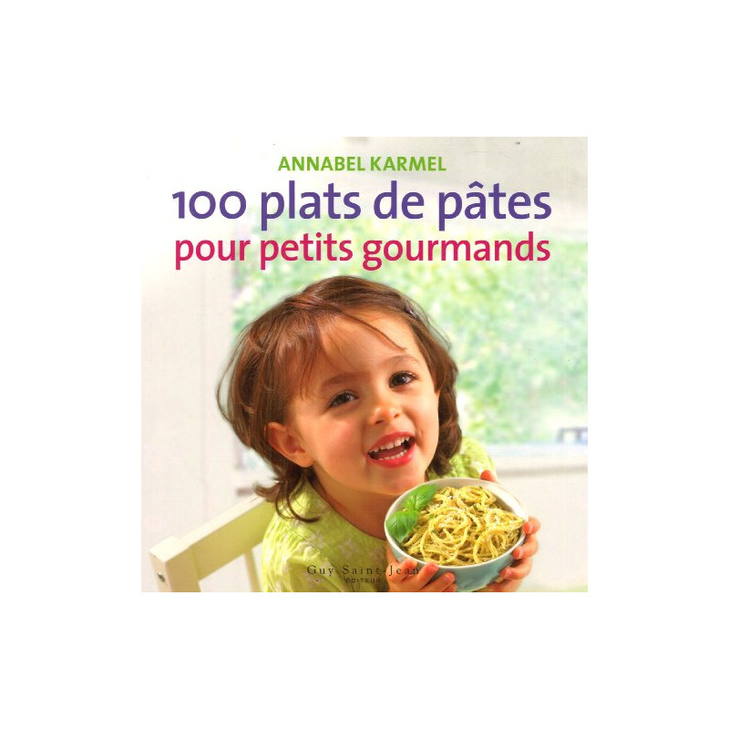 100 plats de pâtes pour petits gourmands