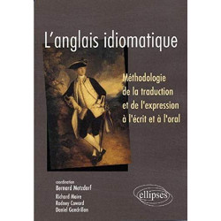 L'anglais idiomatique : Méthodologie de la traduction et de...