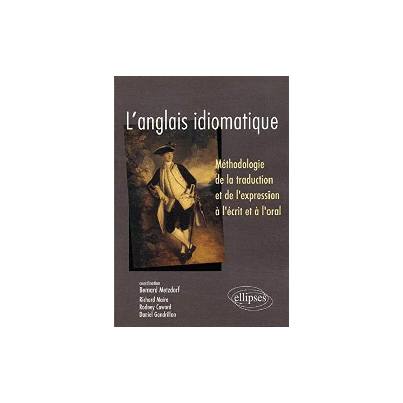 L'anglais idiomatique : Méthodologie de la traduction et de...