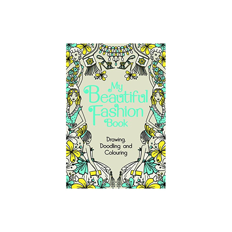 My Beautiful Fashion Book: Drawing Doodling and Colouring