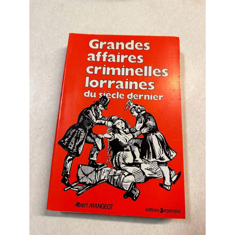 Grandes affaires criminelles lorraines du siecle dernier