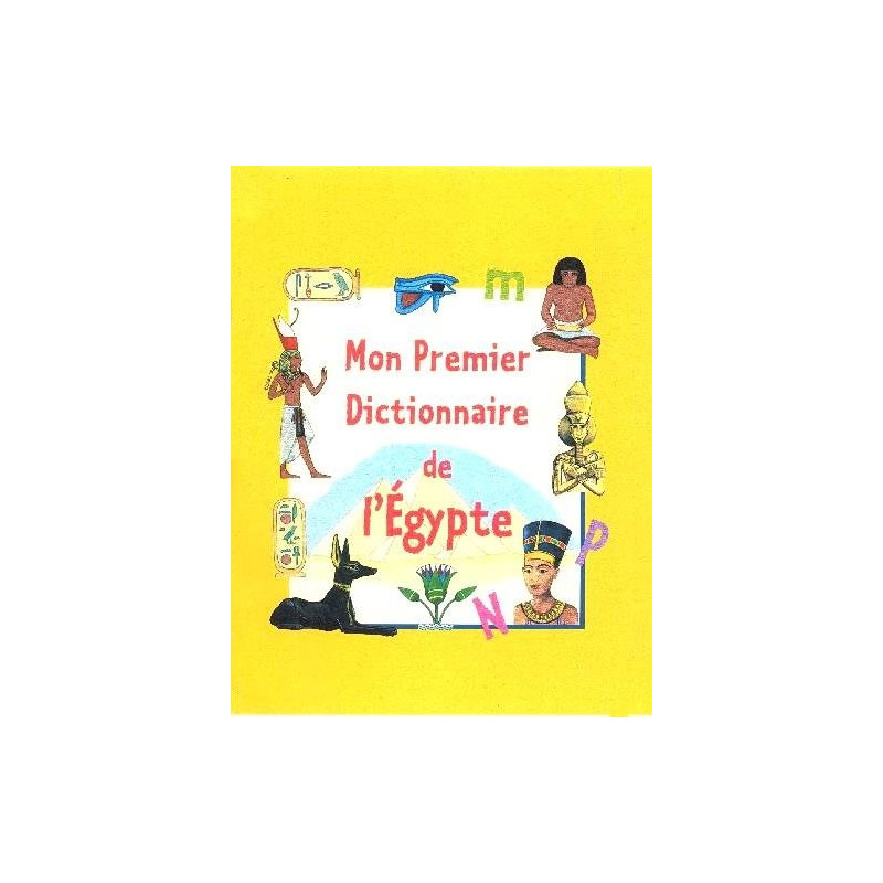 Mon premier dictionnaire de l'Egypte