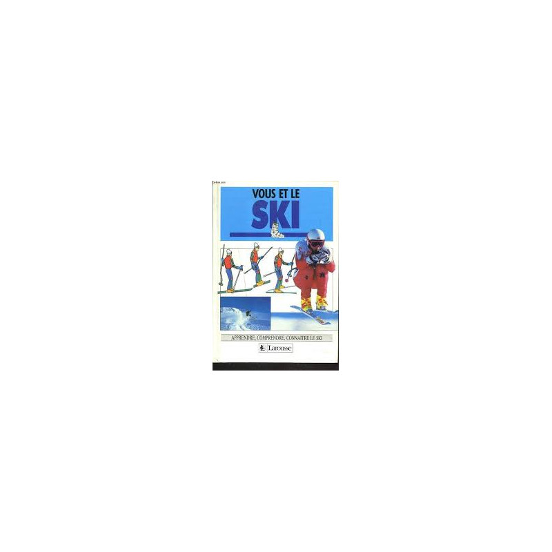 Vous et le ski - apprendre comprendre connaitre le ski