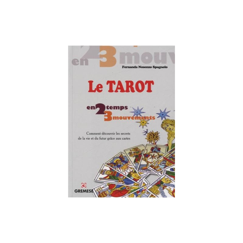 Les tarots: Comment découvrir les secrets de la vie et du futur...