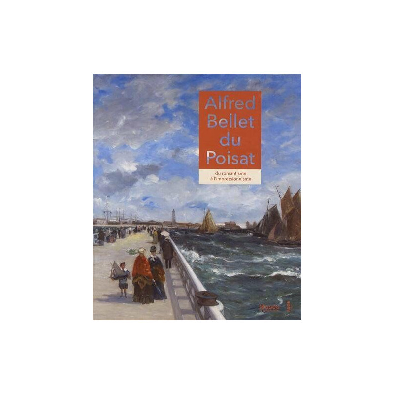 Alfred Bellet du Poisat - du romantisme à l'impressionnisme