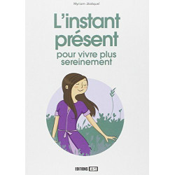L'instant présent : Pour vivre plus sereinement
