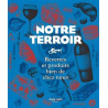 Notre Terroir : Recettes et Produits bien de chez nous