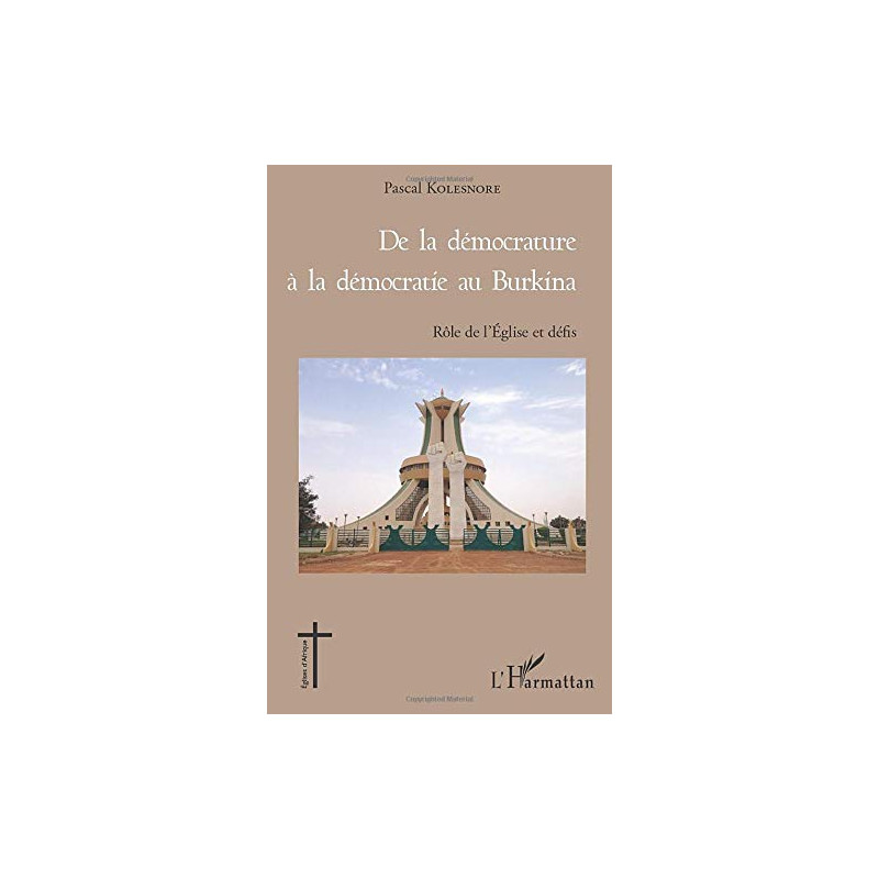 De la démocrature à la démocratie au Burkina: Rôle de l'Église et...