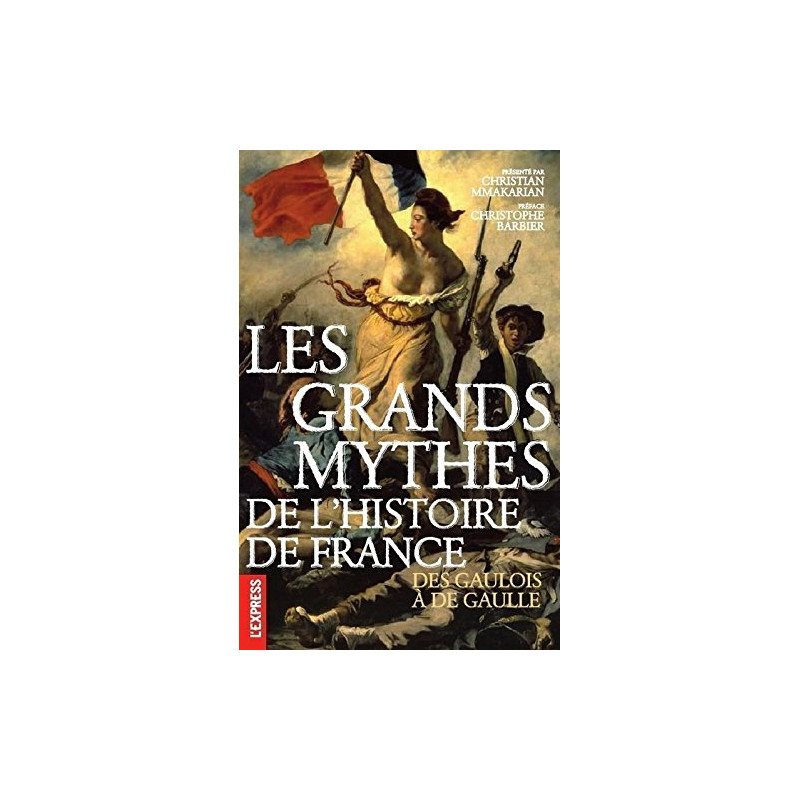 Les grands mythes de l'histoire de France - Des gaulois à de Gaulle