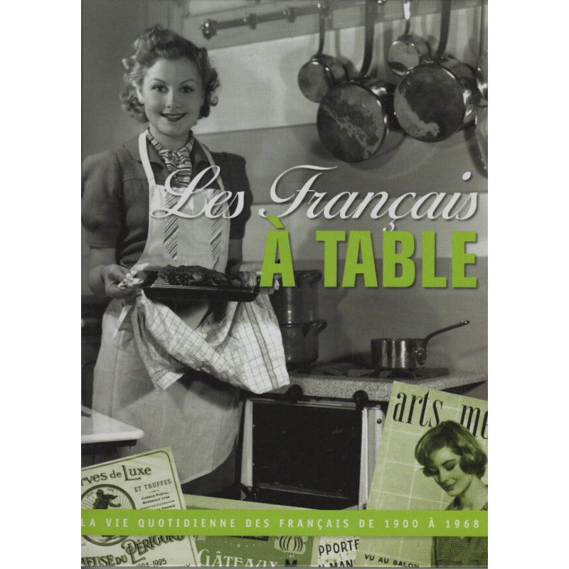 Les Français à Table La vie quotidienne des français de 1900 à 1968