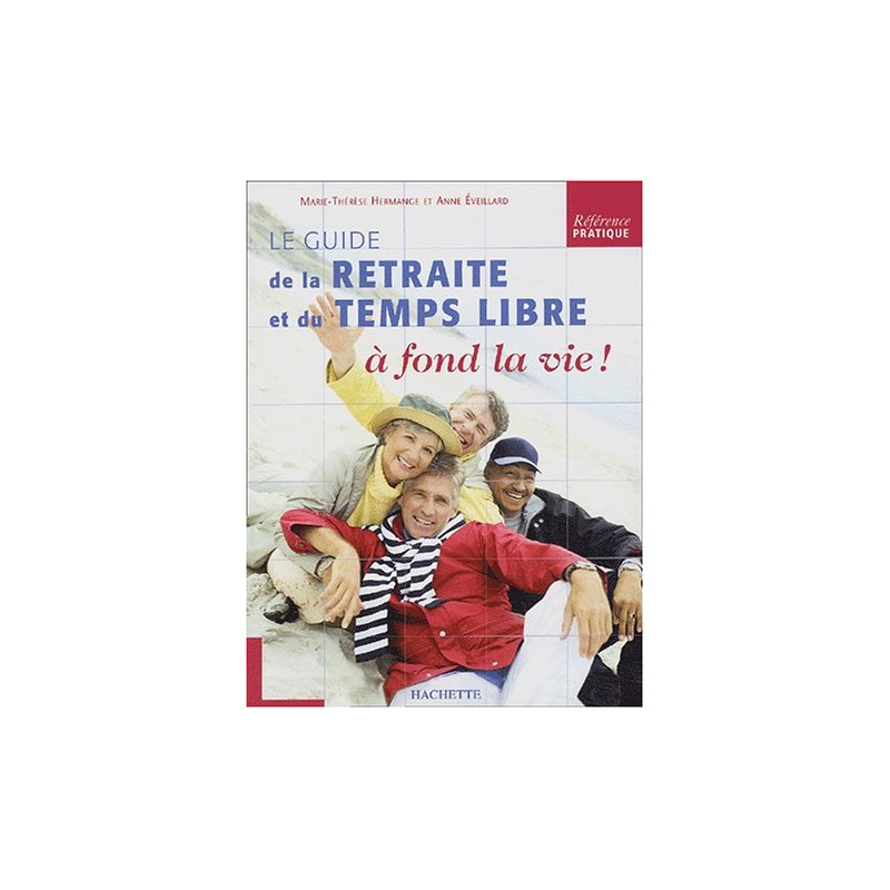 Le guide de la retraite et du temps libre à fond la vie