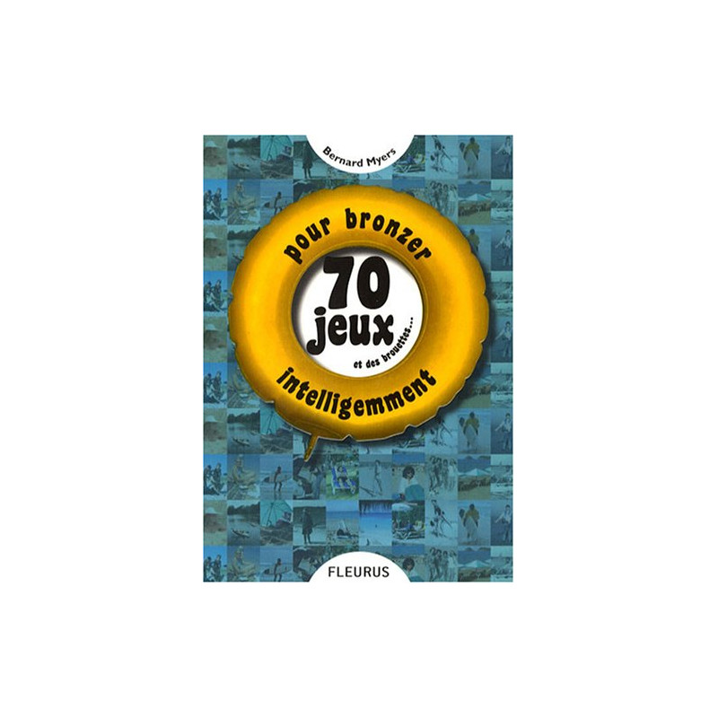 70 Jeux et des brouettes... : Pour bronzer intelligemment